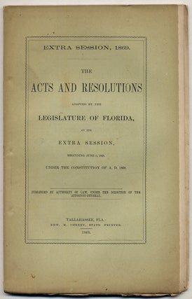 Item #326125 Extra Session, 1869. The Acts and Resolutions Adopted by the Legislature of Florida,...