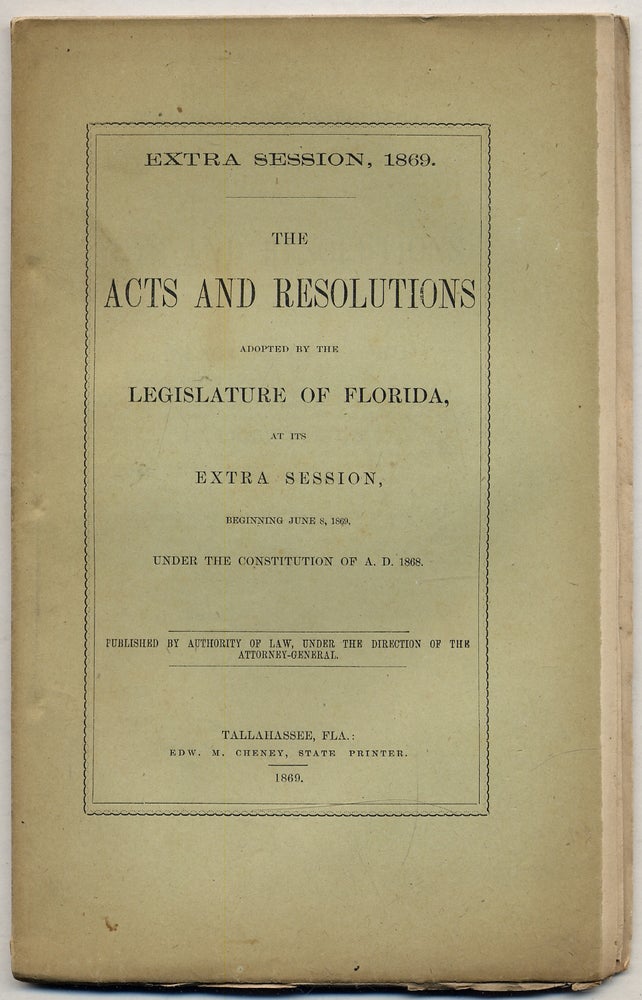 Item #326125 Extra Session, 1869. The Acts and Resolutions Adopted by the Legislature of Florida, at its Extra Session, Beginning June 8, 1869, Under the Constitution of A.D. 1868