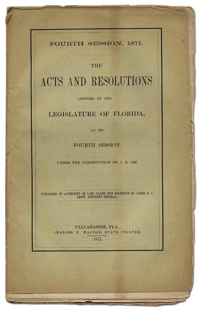Item #326126 Fourth Session, 1871. The Acts and Resolutions Adopted by the Legislature of Florida, at its Fourth Session, Under the Constitution of A.D. 1868