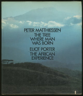 Item #326246 The Tree Where Man Was Born and The African Experience. Peter MATTHIESSEN, Eliot PORTER