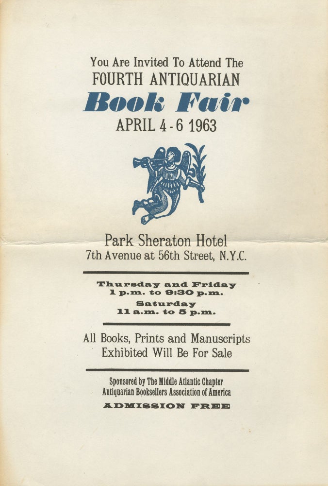 Item #326531 You Are Invited to Attend the Fourth Antiquarian Book Fair April 4-6 1963. Park Sheraton Hotel. 7th Avenue at 56th Street, N.Y.C. ... Sponsored by The Middle Atlantic Chapter. Antiquarian Booksellers Association of America. Admission Free
