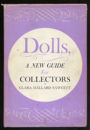 Dolls: A New Guide for Collectors. Clara Hallard FAWCETT.
