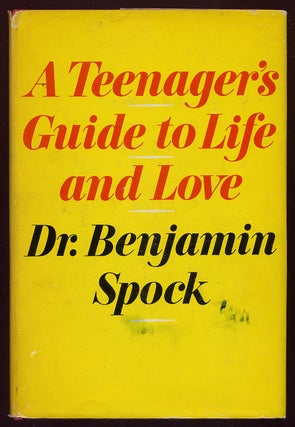 Item #330068 A Teenager's Guide to Life and Love. Benjamin SPOCK