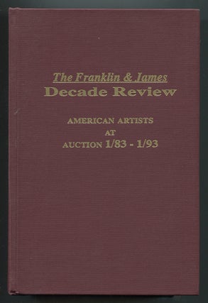 Item #330585 The Franklin and James Decade Review, American Artists at Auction 1/83-1/93