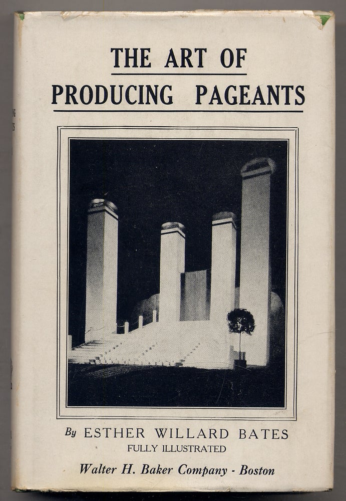 Item #331424 The Art of Producing Pageants. Esther Willard BATES.