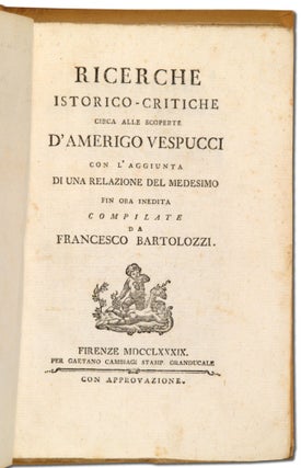 Richerche istorico-critiche circa alle scoperte d'Amerigo Vespucci con l'aggiunta di una relazione del medesimo fin ora inedita