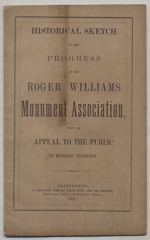 Item #331714 [Cover title]: Historical Sketch of the Progress of the Roger Williams Monument Association, with an Appeal to the Public in Behalf Thereof