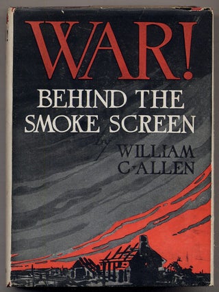 War! Behind the Smoke Screen. William C. ALLEN.