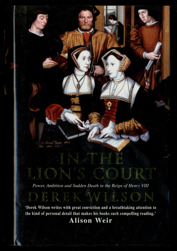 Item #332540 In the Lion's Court: Power, Ambition and Sudden Death in the Court of Henry VIII. Derek WILSON.
