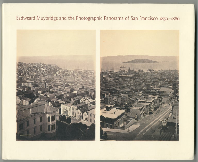 Item #332969 Eadweard Muybridge and the Photographic Panorama of San Francisco, 1850-1880. David HARRIS, Eric Sandweiss, Eadweard Muybridge.