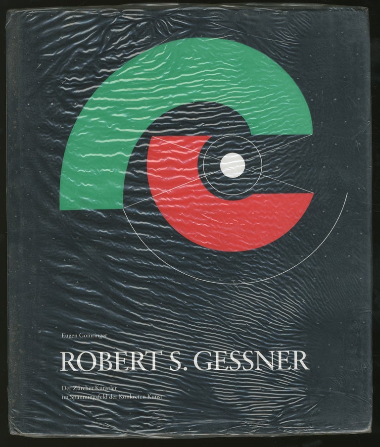 Item #333971 Robert S. Gessner: Der Zürcher Kunstler im Spannungsfeld der Konkreten Kunst. Eugen GOMRINGER.