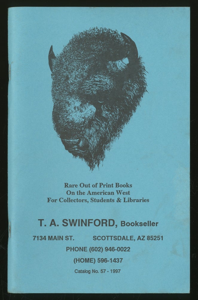 Item #334210 T.A. Swinford, Bookseller: Catalog No. 57-1997: Rare Out of Print Books on the American West for Collectors, Students & Libraries