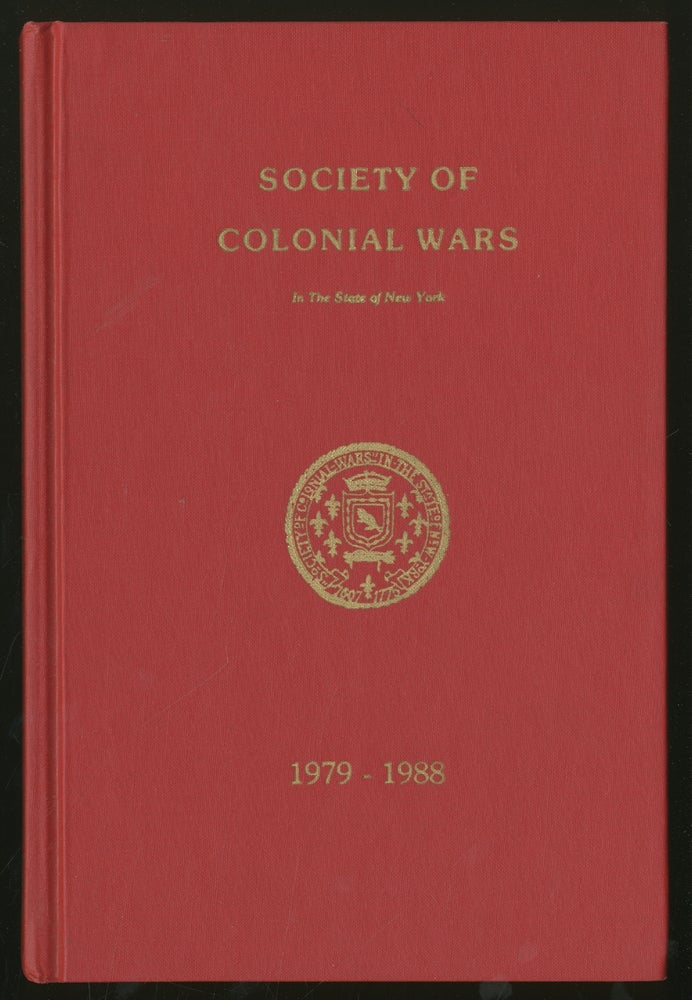 Item #334719 The Society of Colonial Wars in the State of New York: A Record of the Organization, Constitution, By-Laws, Officers, Standing and Special Committees, Meetings, Record of Events ,Properties, Benefices and Roster of Membership in the Continuing History of the Society 1979-1988