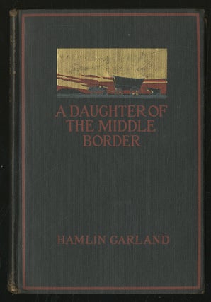 Item #335589 A Daughter of the Middle Border. Hamlin GARLAND