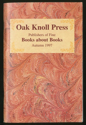 Item #335640 [Bookseller's Catalogue]: Oak Knoll Press: Publishers of Fine Books About Books,...