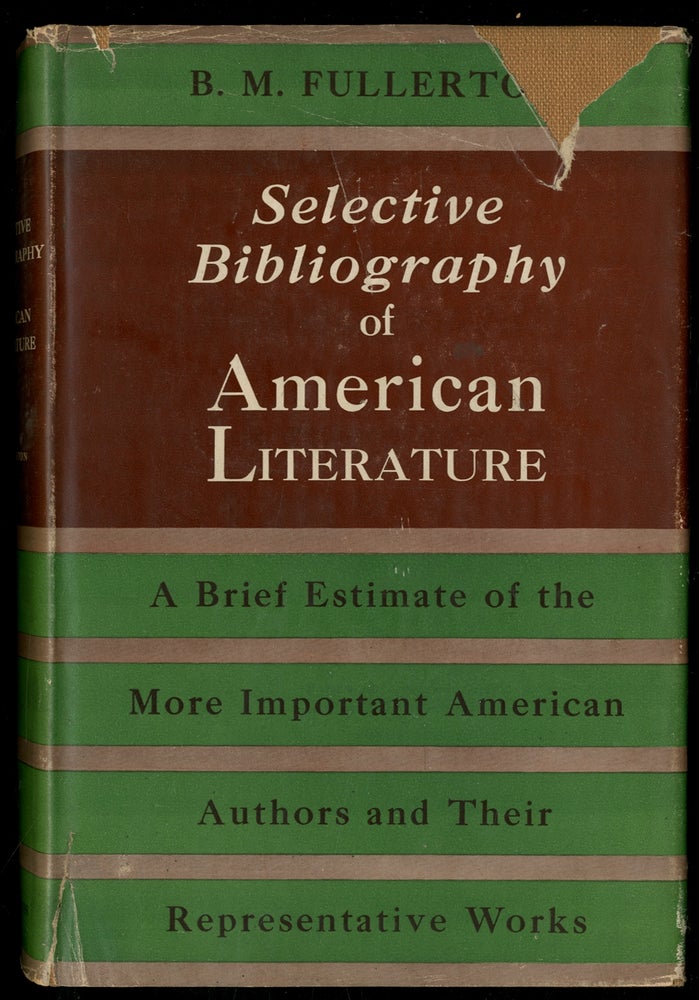 Item #335652 Selective Bibliography of American Literature 1775-1900: A Brief Estimate of the More Important American Authors and a Description of their Representative Works. B. M. FULLERTON.