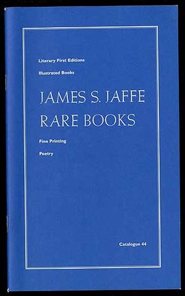 Item #335754 James S. Jaffe Rare Books: Catalogue 44: Literary First Editions, Illustrated Books,...