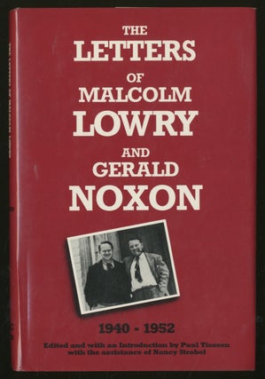 Item #336238 The Letters of Malcolm Lowry and Gerald Noxon: 1940-1952. Malcolm LOWRY, Gerald Noxon