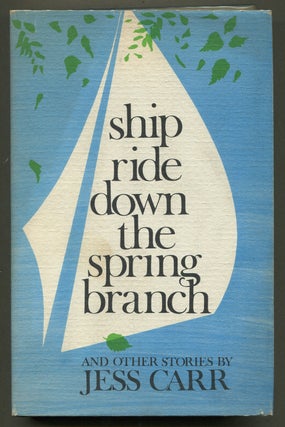 Item #336334 Ship Ride Down the Spring Branch and Other Stories. Jess CARR, Peter Taylor
