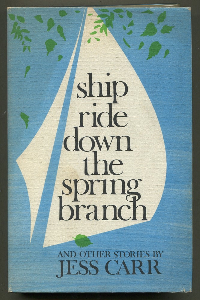 Item #336334 Ship Ride Down the Spring Branch and Other Stories. Jess CARR, Peter Taylor.