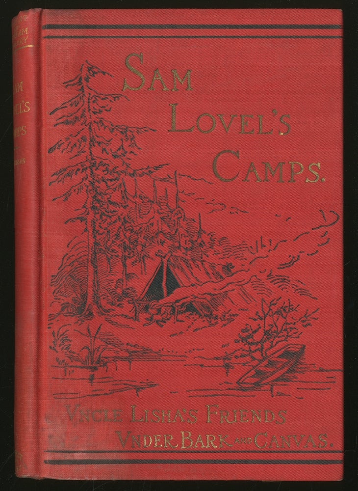 Item #336585 Sam Lovel's Camps: Uncle Lisha's Friends Under Bark and Canvas. Rowland E. ROBINSON.