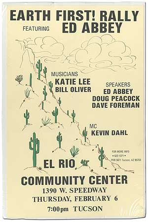 Item #337186 [Broadside]: Earth First! Rally Featuring Ed Abbey. Musicians Katie Lee, Bill Oliver. Speakers Ed Abbey, Doug Peacock, Dave Foreman ... El Rio Community Center ... Tucson. Edward ABBEY.