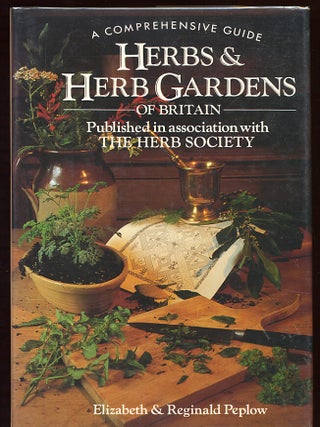 Item #33743 A Comprehensive Guide: Herbs & Herb Gardens of Britian. Elizabeth PEPLOW, Reginald