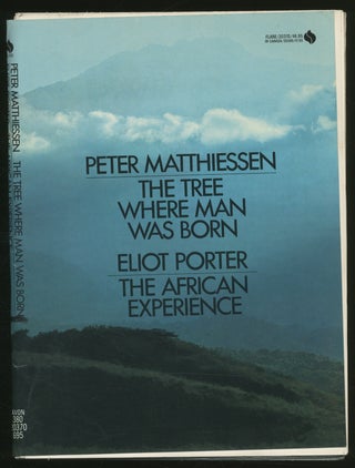 Item #337472 The Tree Where Man Was Born and The African Experience. Peter MATTHIESSEN, Eliot PORTER