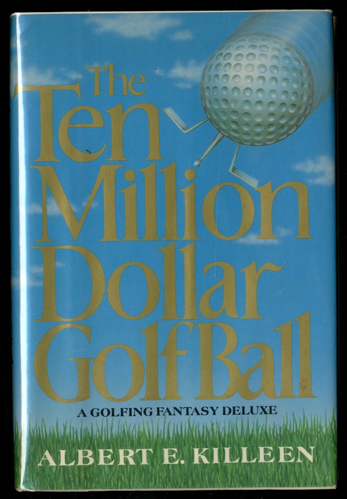 Item #337486 The Ten Million Dollar Golf Ball. Albert E. KILLEEN.