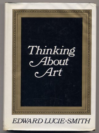 Thinking About Art: Critical Essays. Edward LUCIE-SMITH.
