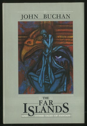 Item #338336 The Far Islands and Other Tales of Fantasy. John BUCHAN