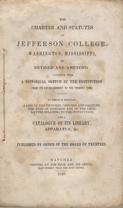 The Charter and Statutes of Jefferson College, Washington, Mississippi, as Revised and Amended: Together with a Historical Sketch of the Institution from Its Establishment to the Present Time