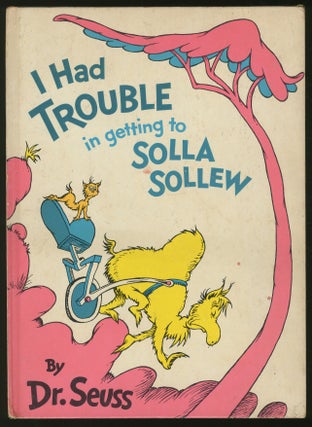 Item #338833 I Had Trouble in Getting to Solla Sollew. SEUSS Dr