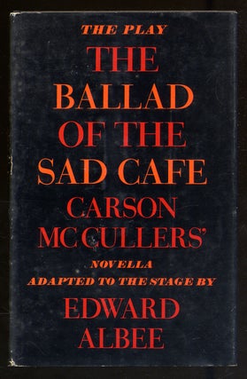 Item #339266 The Ballad of the Sad Cafe: Carson McCullers' Novella Adapted to the Stage. Edward...