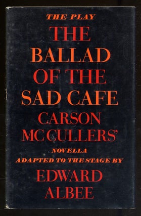 Item #339266 The Ballad of the Sad Cafe: Carson McCullers' Novella Adapted to the Stage. Edward...