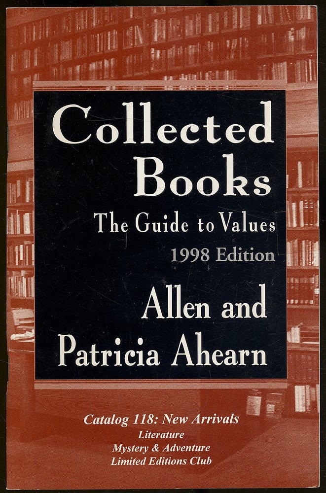 Item #339522 Collected Books: The Guide to Values, 1998 Edition: Catalog 118: New Arrivals. Allen and Patricia AHEARN.