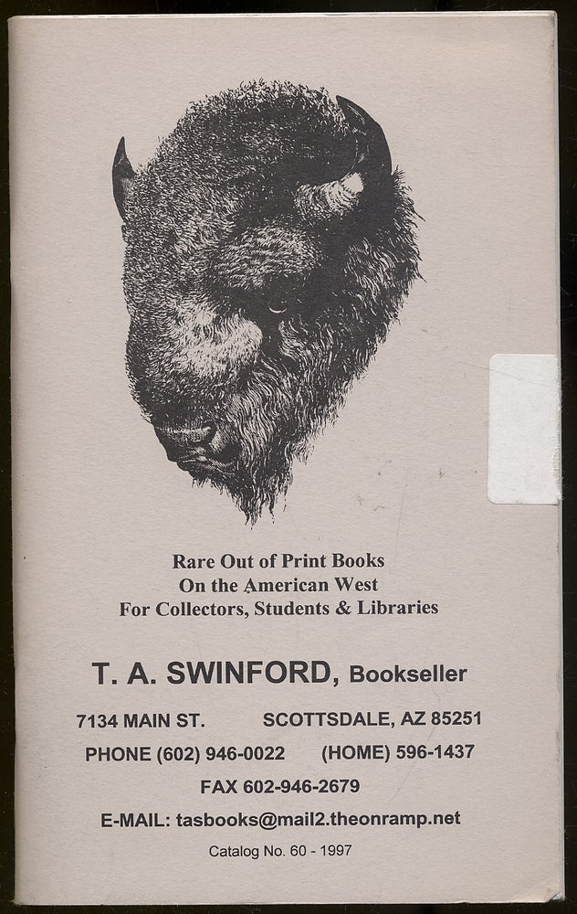 Item #339532 T.A. Swinford, Bookseller: Catalog No. 60-1997: Rare Out of Print Books on the American West for Collectors, Students & Libraries