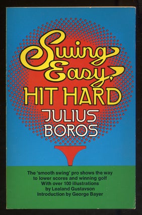 Item #339580 Swing Easy, Hit Hard. Julius BOROS