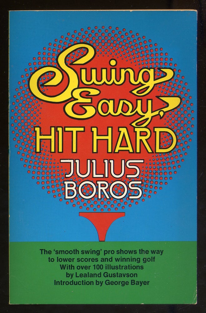 Item #339580 Swing Easy, Hit Hard. Julius BOROS.