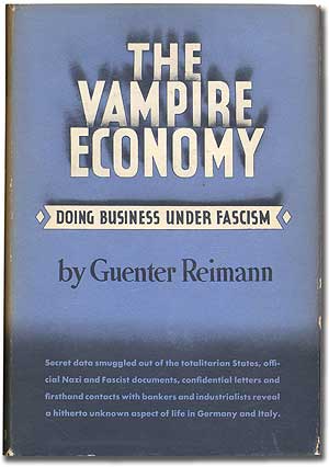 Item #339649 The Vampire Economy: Doing Business Under Fascism. Guenter REIMANN.
