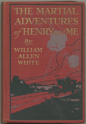 Item #339956 The Martial Adventures of Henry and Me. William Allen WHITE