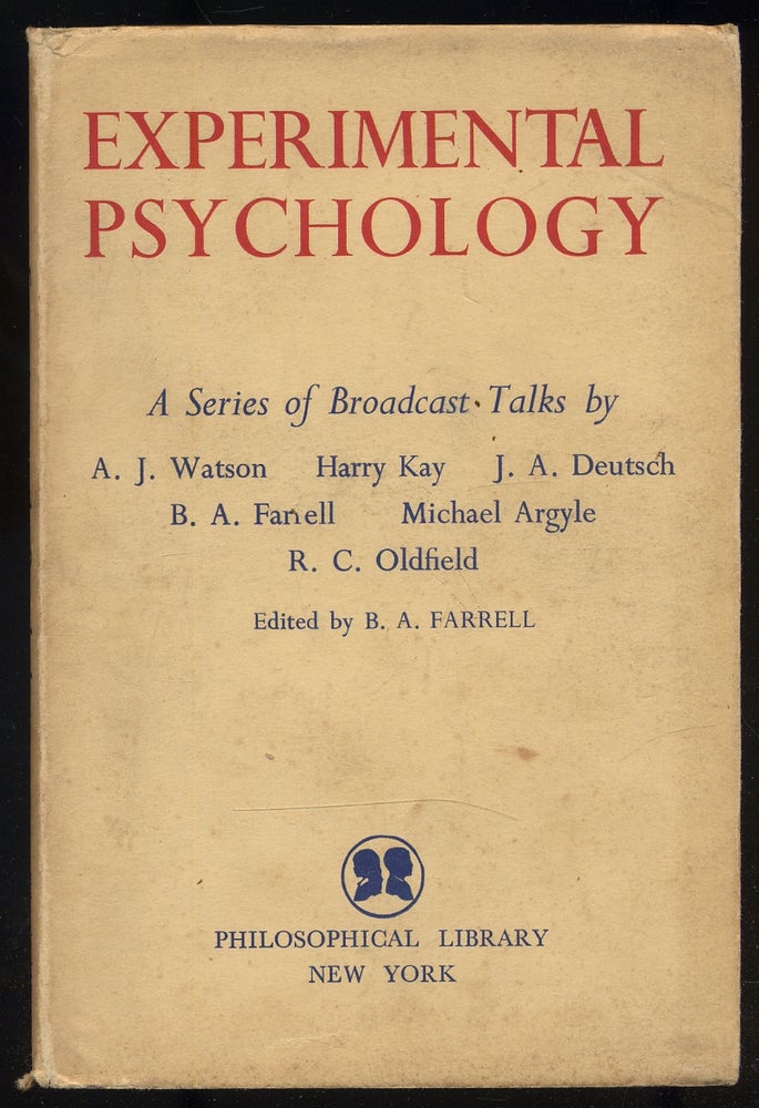 Item #340102 Experimental Psychology A Series of Broadcast Talks on Recent Research. B. A. FARRELL, Harry Kay A J. Watson, Michael Argyle., B. A. Farrell., J. A. Deutsch., R. C. Oldfield, Harry Kay A J. Watson, Michael Argyle, B. A. Farrell., J. A. Deutsch.