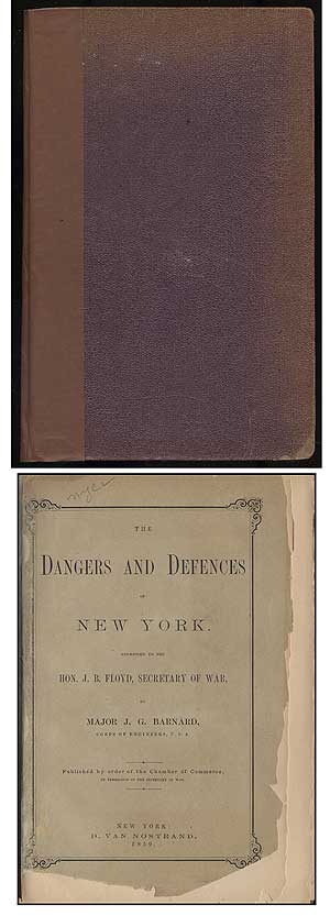 Item #340379 The Dangers and Defenses of New York: Addressed to the Hon. J. B. Floyd, Secretary of War. Major J. G. BARNARD.