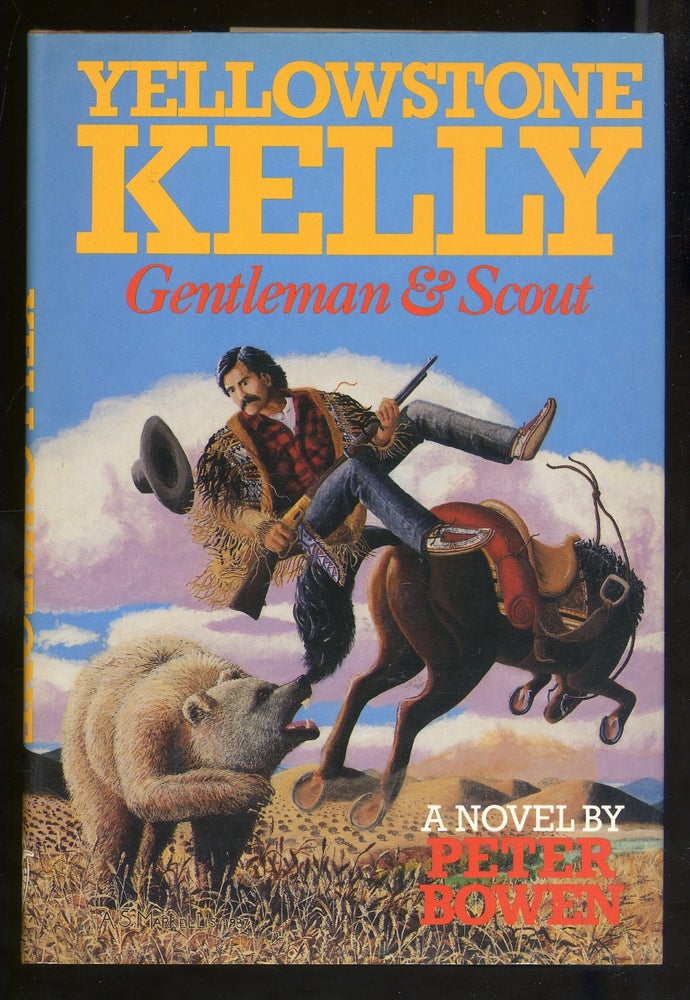 Item #340393 Yellowstone Kelly: Gentleman & Scout. Peter BOWEN.