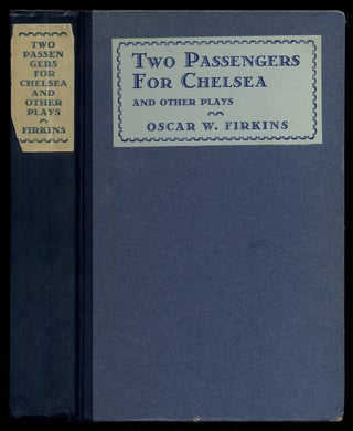 Two Passengers for Chelsea and Other Plays. Oscar W. FIRKINS.