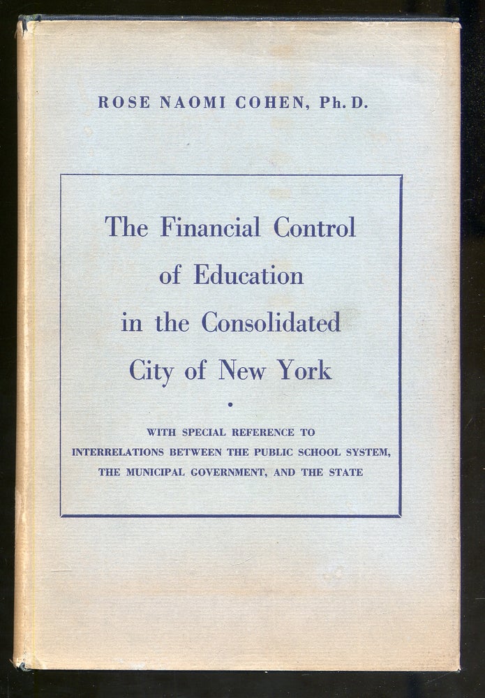 Item #340825 The Financial Control of Education in the Consolidated City of New York. Rose Naomi COHEN.