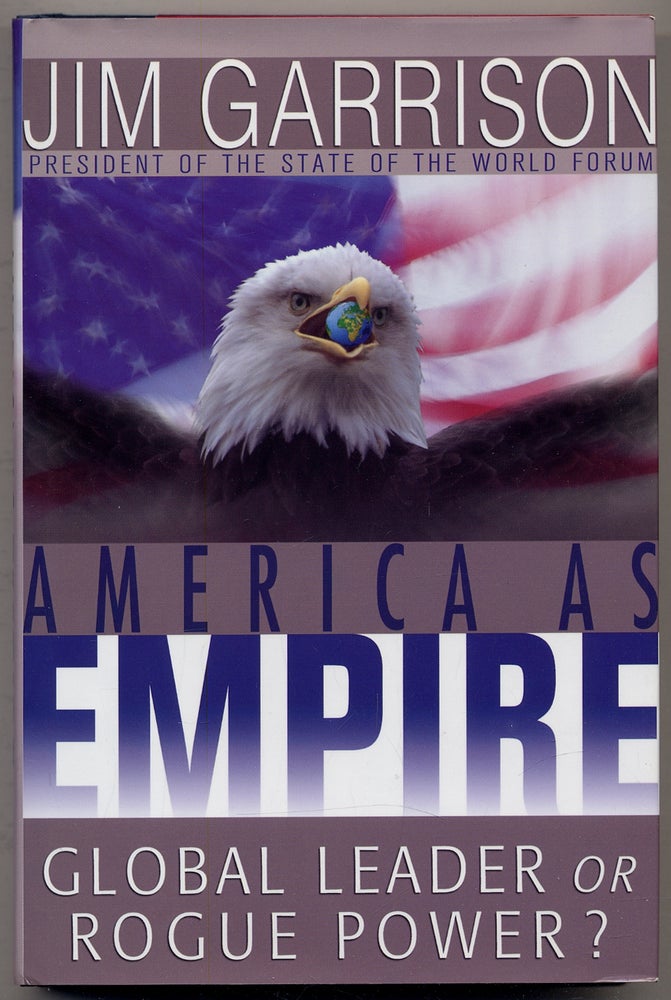 Item #340899 America as Empire: Global Leader or Rogue Power? Jim GARRISON.