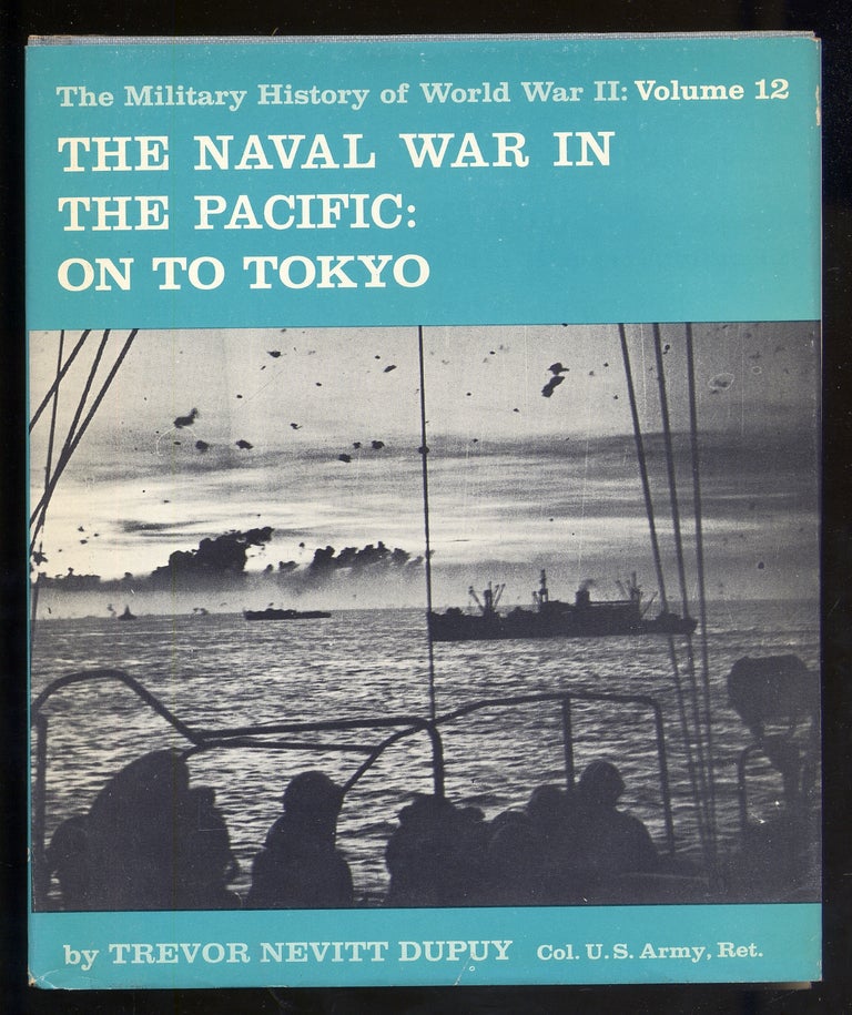 Item #340918 The Naval War in the Pacific: On To Tokyo; Military History of World War II Vol. 12. Trevor Nevitt DUPUY.