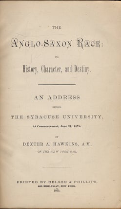 The Anglo-Saxon Race: Its History, Character, and Destiny. An Address before the Syracuse University, at Commencement, June 21, 1875