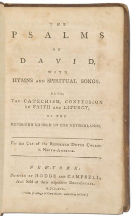 The Psalms of David, with Hymns and Spiritual Songs. Also, the Catechism, Confession of Faith and Liturgy, of the Reformed Church of the Netherlands. For the Use of the Reformed Dutch Church in North-America